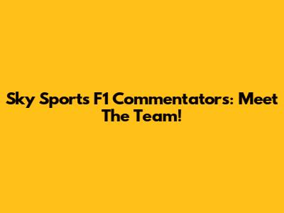 Sky Sports F1 Commentators: Meet The Team!