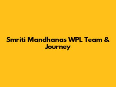Smriti Mandhana's WPL Team & Journey