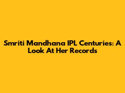 Smriti Mandhana IPL Centuries: A Look At Her Records