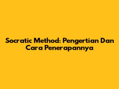 Socratic Method: Pengertian Dan Cara Penerapannya