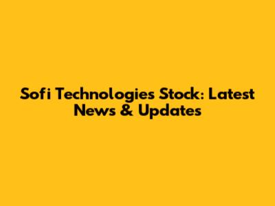 Sofi Technologies Stock: Latest News & Updates