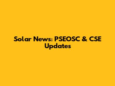 Solar News: PSEOSC & CSE Updates