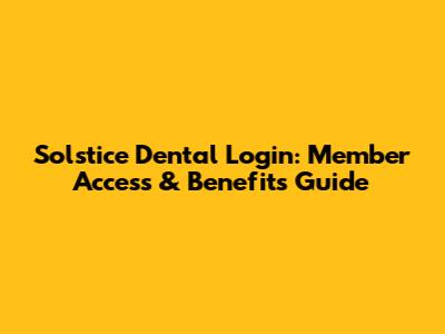 Solstice Dental Login: Member Access & Benefits Guide