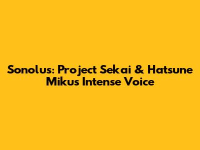 Sonolus: Project Sekai & Hatsune Miku's Intense Voice