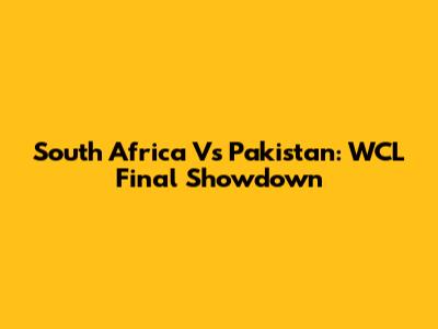 South Africa Vs Pakistan: WCL Final Showdown