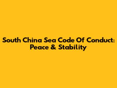 South China Sea Code Of Conduct: Peace & Stability