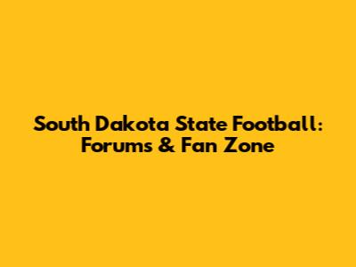 South Dakota State Football: Forums & Fan Zone