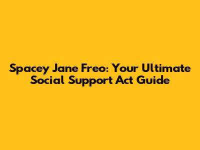 Spacey Jane Freo: Your Ultimate Social Support Act Guide