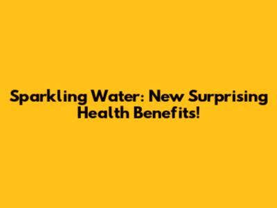 Sparkling Water: New Surprising Health Benefits!