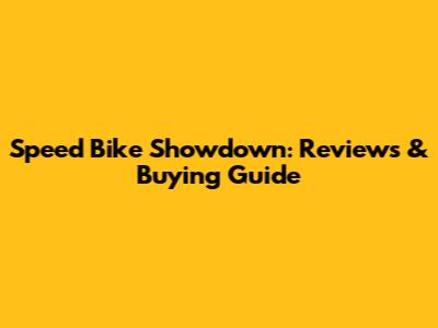 Speed Bike Showdown: Reviews & Buying Guide