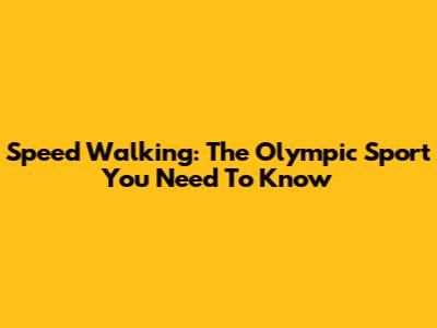 Speed Walking: The Olympic Sport You Need To Know