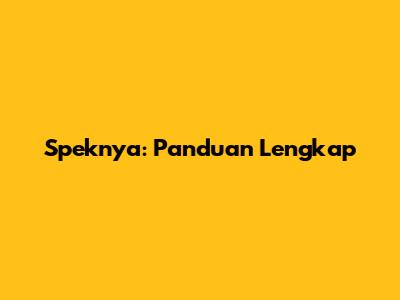 Speknya: Panduan Lengkap
