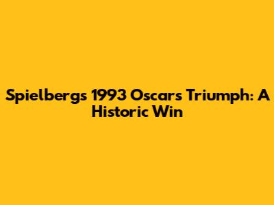 Spielberg's 1993 Oscars Triumph: A Historic Win