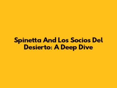 Spinetta And Los Socios Del Desierto: A Deep Dive