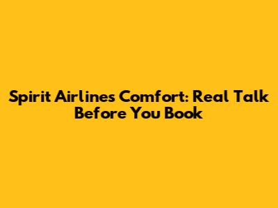 Spirit Airlines Comfort: Real Talk Before You Book