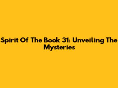 Spirit Of The Book 31: Unveiling The Mysteries