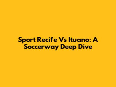 Sport Recife Vs Ituano: A Soccerway Deep Dive