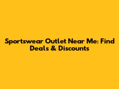 Sportswear Outlet Near Me: Find Deals & Discounts