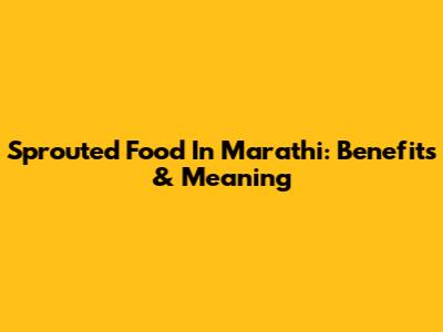 Sprouted Food In Marathi: Benefits & Meaning