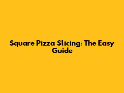Square Pizza Slicing: The Easy Guide