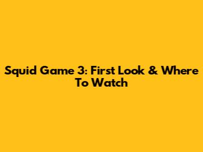 Squid Game 3: First Look & Where To Watch