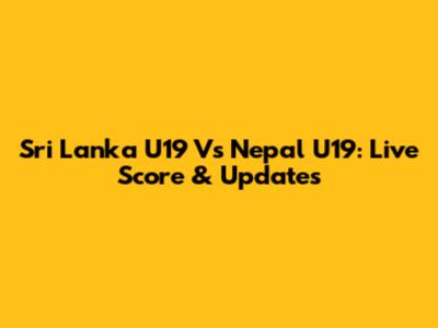 Sri Lanka U19 Vs Nepal U19: Live Score & Updates