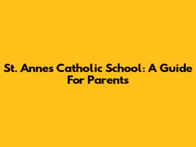 St. Anne's Catholic School: A Guide For Parents