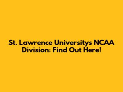 St. Lawrence University's NCAA Division: Find Out Here!
