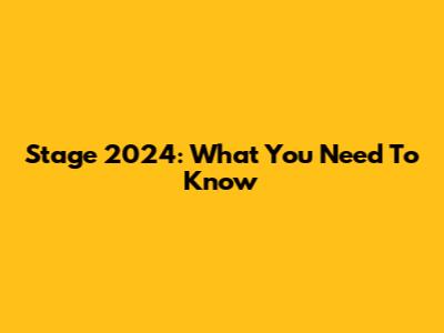 Stage 2024: What You Need To Know