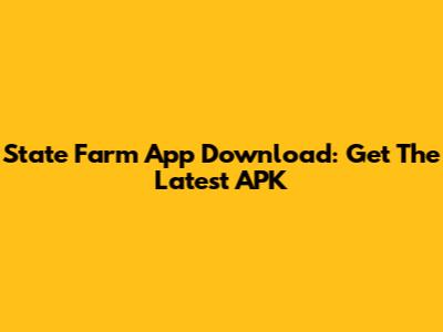 State Farm App Download: Get The Latest APK