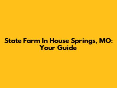 State Farm In House Springs, MO: Your Guide