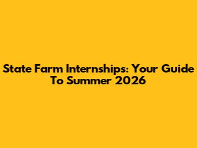 State Farm Internships: Your Guide To Summer 2026