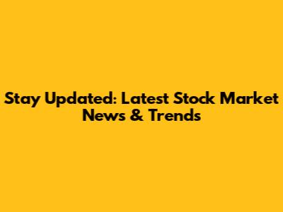 Stay Updated: Latest Stock Market News & Trends
