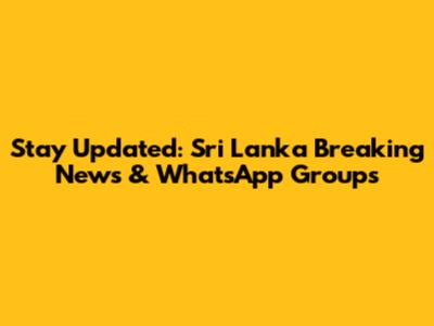 Stay Updated: Sri Lanka Breaking News & WhatsApp Groups