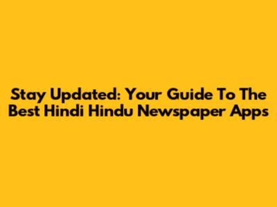 Stay Updated: Your Guide To The Best Hindi Hindu Newspaper Apps