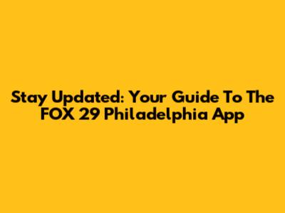 Stay Updated: Your Guide To The FOX 29 Philadelphia App