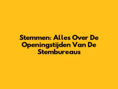 Stemmen: Alles Over De Openingstijden Van De Stembureaus