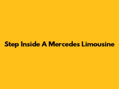 Step Inside A Mercedes Limousine