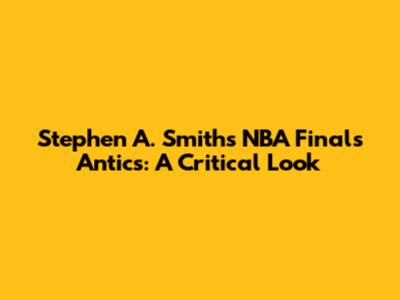 Stephen A. Smith's NBA Finals Antics: A Critical Look