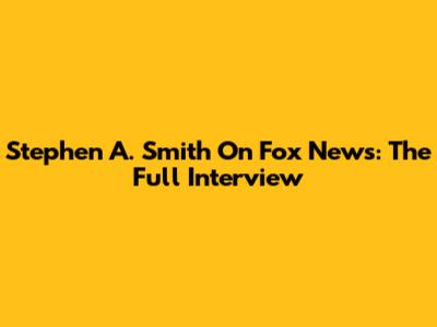 Stephen A. Smith On Fox News: The Full Interview