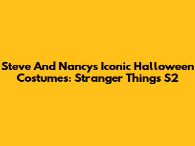 Steve And Nancy's Iconic Halloween Costumes: Stranger Things S2