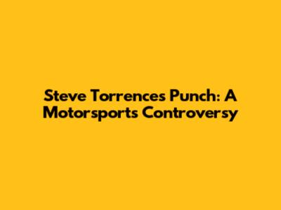 Steve Torrence's Punch: A Motorsports Controversy