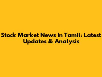 Stock Market News In Tamil: Latest Updates & Analysis