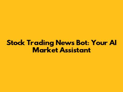 Stock Trading News Bot: Your AI Market Assistant