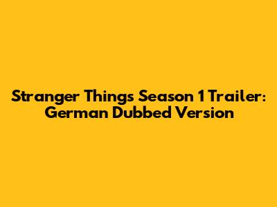 Stranger Things Season 1 Trailer: German Dubbed Version