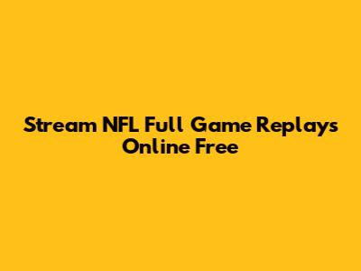Stream NFL Full Game Replays Online Free