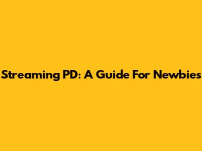 Streaming PD: A Guide For Newbies