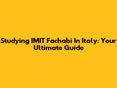 Studying IMIT Fachabi In Italy: Your Ultimate Guide