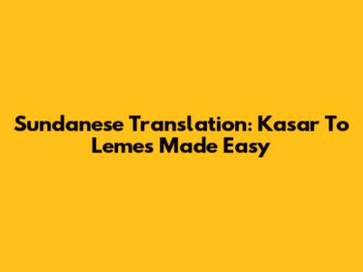 Sundanese Translation: Kasar To Lemes Made Easy