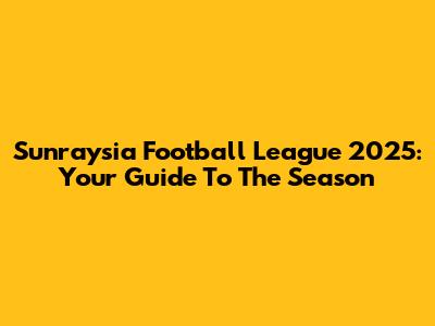 Sunraysia Football League 2025: Your Guide To The Season